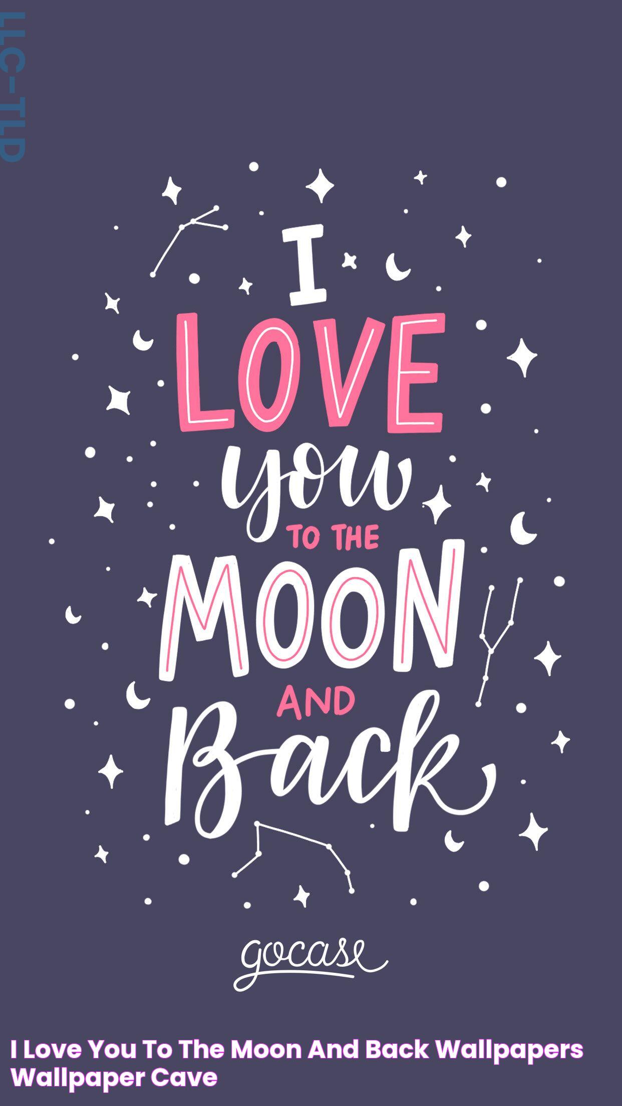 I Love You To The Moon And Back Wallpapers Wallpaper Cave