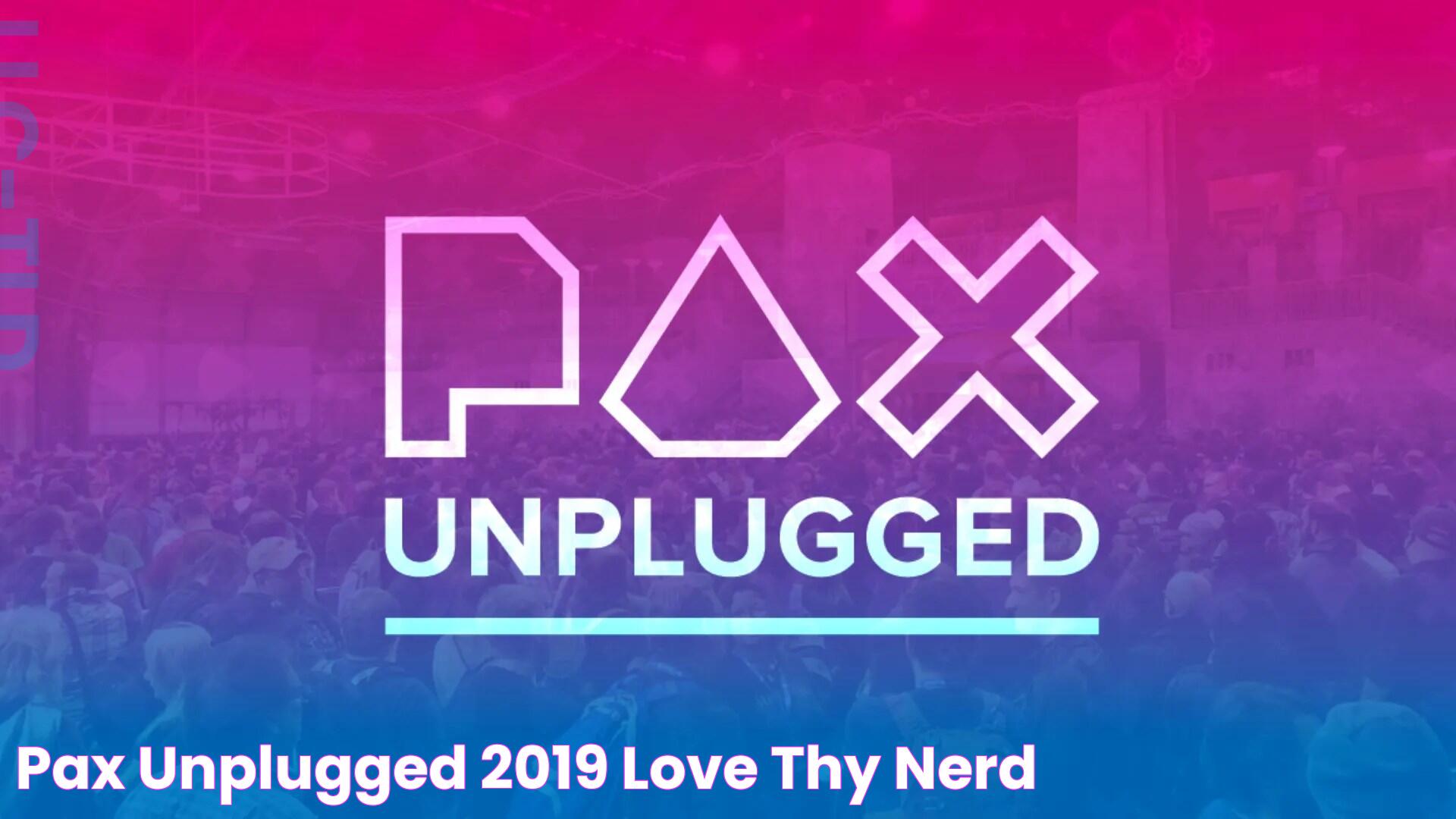 Unforgettable Experience At PAX Unplugged: A Gamer's Paradise