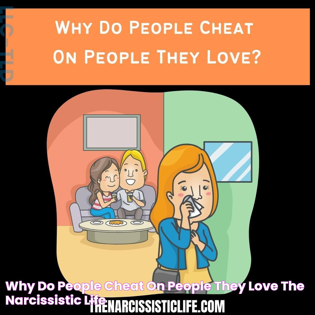 Why Do People Cheat On People They Love The Narcissistic Life